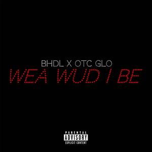 Wea Wud I Be (feat. OTC GLO) [Explicit]