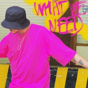 What We Need (Explicit)