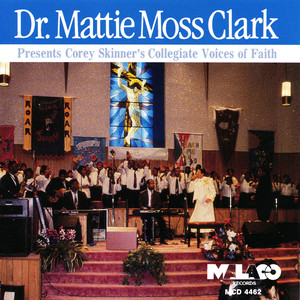 Dr. Mattie Moss Clark Presents Corey Skinner's Collegiate Voices of Faith (feat. Corey Skinner's Collegiate Voices of Faith)