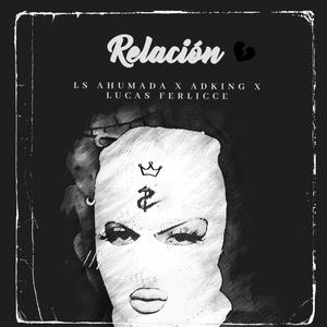 Relación (feat. Lucas Ferlicce & Adking)