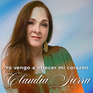 Claudia Sierra - Yo Vengo a Ofrecer Mi Corazon