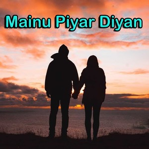 Mainu Piyar Diyan