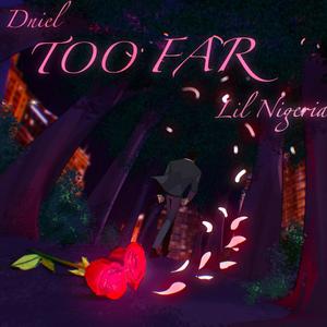 Too Far (feat. Lil Nigeria)