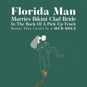 Florida Man Marries Bikini Clad Bride in the Back of a Pick-up Truck Before They Cavort in a Mud Hole