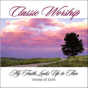 My Faith Looks Up To Thee - Hymns Of Hope from the Classic Worship series