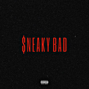 S N E A K Y B A D (feat. Anubi$) (Explicit)