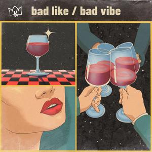 bad like / bad vibe (Explicit)