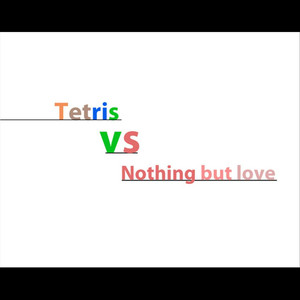 Tetris vs Nothing but love