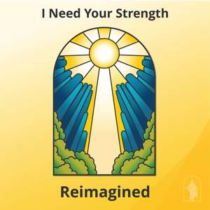 I Need Your Strength (Reimagined)