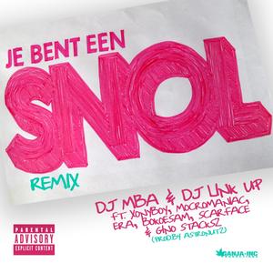 Je Bent Een Snol (feat. Xony, MocroManiac, Era, Bokoesam, Scarface & Gino Stacksz) (Remix|Explicit)