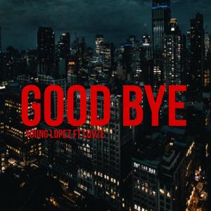 Good Bye (feat. LuvZe) (Explicit)