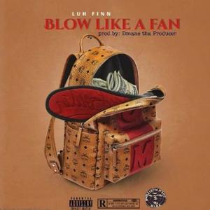 Luh Finn - Blow Like A Fan (Explicit)