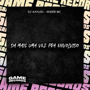 Da Mais Uma Vez Pra Envolvido (Explicit)
