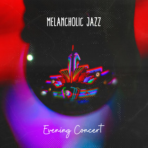 Melancholic Jazz Evening Concert: Smooth Jazz Instrumental 2019 Music Selection, 15 Slow Tracks for Calm Evening Relaxation in the Restaurant, Cafe or Jazz Club, Vintage Songs Played on Piano, Sax, Trombone & Others