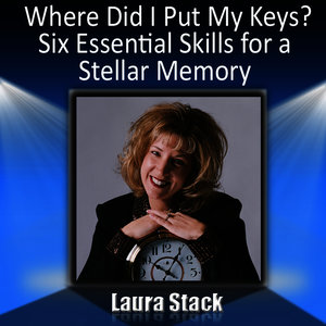 Where Did I Put My Keys?: Six Essential Skills for a Stellar Memory