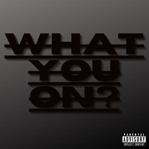 What You On? (feat. Saybo 4n) (Explicit)
