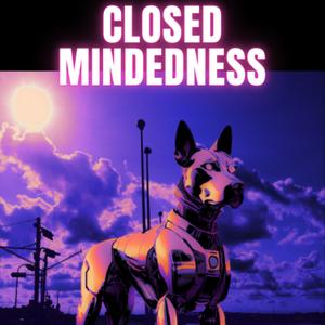 Closed Mindedness