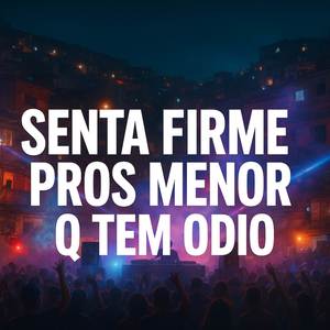 SENTA FIRME PROS MNR Q TEM ODIO X LA LA LA LAAA (Explicit)