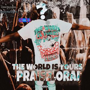 PraiseLoRai - The World Is Yours (Explicit)