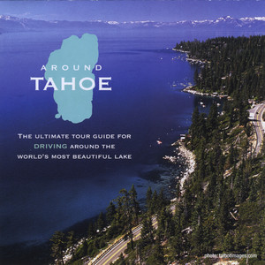 Around Tahoe- The Ultimate Tour Guide for Driving Around The World's Most Beautiful Lake