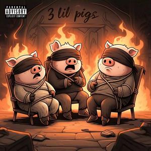 3 lil pigs (Explicit)