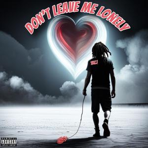 Dont Leave Me Lonely (Explicit)