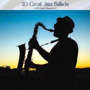 20 Great Jazz Ballads (All Tracks Remastered)