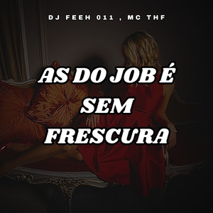 AS DO JOB É SEM FRESCURA (Explicit)