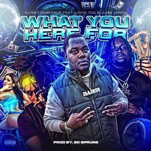 What You Here For (feat. Loyol Col & Jui$e Leroy) [Explicit]