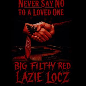 Big Filthy - Never say no to a loved one (feat. Red & Lazie Locz) (Explicit)