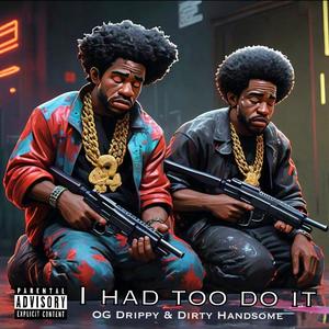 I Had Too Do It (feat. Dirty Handsome) (Explicit)