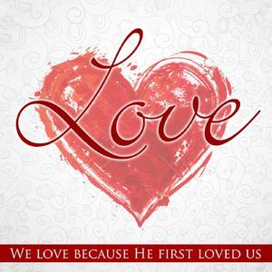 Love (We Love Because He First Loved Us)