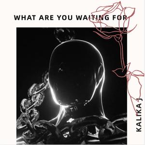 What Are You Waiting For