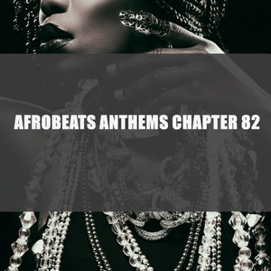 AFROBEATS ANTHEMS CHAPTER 82