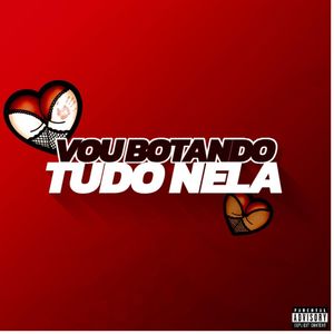 Vou Botando Tudo Nela
