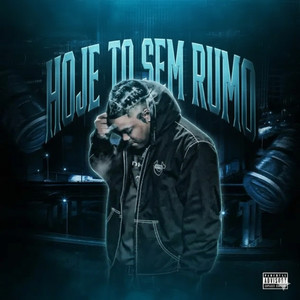 HOJE TO SEM RUMO (Explicit)
