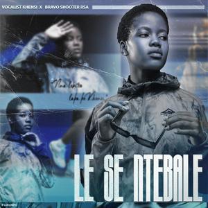 Le se Ntebale (feat. Bravo Shooter RSA)