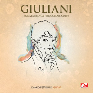 Giuliani: Sonata Eroica for Guitar, Op. 150 (Digitally Remastered)