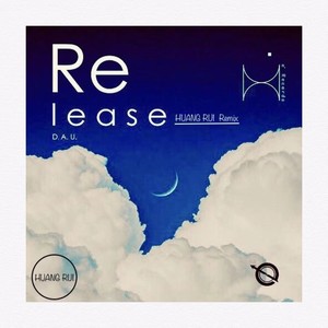 Release (HUANG RUI|Dau remix)