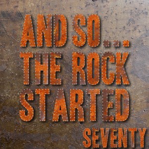 And So... The Rock Started / Seventy