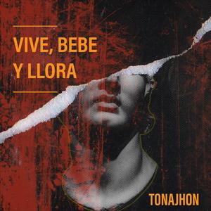 Vive, bebe y llora | Tonajhon (Explicit)