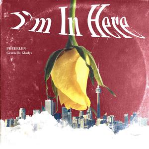 I'm In Here(feat. Graciella Gladys)