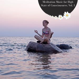 Meditation Music For High State Of Consciousness, Vol. 1