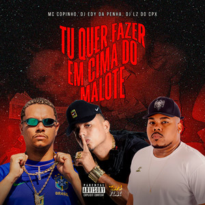 Tu Quer Fazer em Cima do Malote (Explicit)