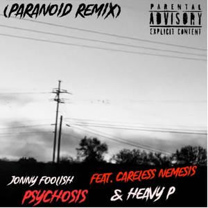 Psychosis (feat. Careless Nemesis & Heavy P) (Paranoid Remix|Explicit)