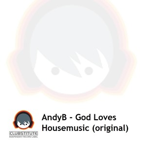 God Loves Housemusic (Original Edit)