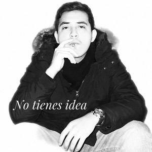 No Tienes Idea (Explicit)