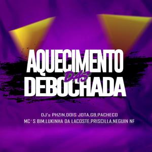 Aquecimento Pras Debochada (feat. Dj Dois Jota, Deejay Gb, Dj Pacheco, Mc Mr.Bim, Mc Lukinha da Lacoste, Mc Priscilla & Mc Neguin Nf) (Explicit)