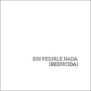 Sin Pedirle Nada (Reducida)