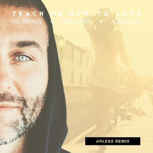 Teach Me How to Love (Arless Remixes)